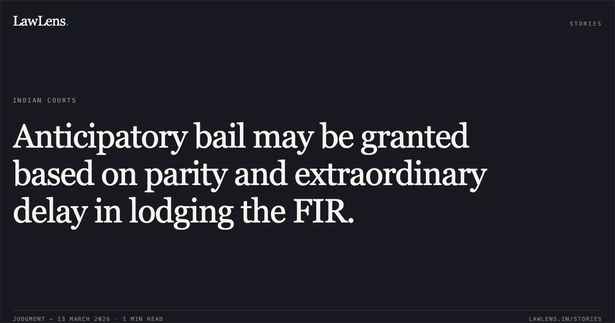Anticipatory bail may be granted based on parity and extraordinary delay in lodging the FIR.. Praveen Tiwari v. State of Chhattisgarh [2026:CGHC:11429]. Chhattisgarh High Court. LawLens