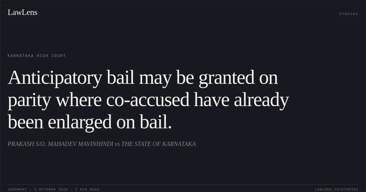 Anticipatory bail may be granted on parity where co-accused have already been enlarged on bail.. PRAKASH S/O. MAHADEV MAVINHINDI vs THE STATE OF KARNATAKA. Karnataka High Court. LawLens
