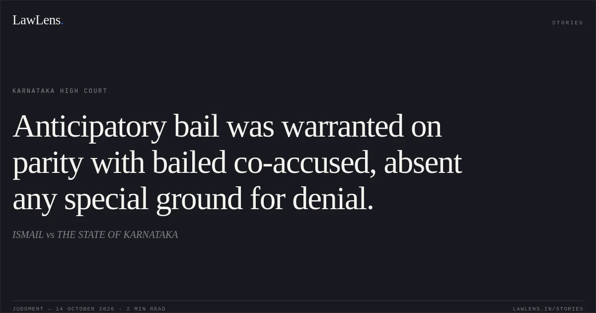 Anticipatory bail was warranted on parity with bailed co-accused, absent any special ground for denial.. ISMAIL vs THE STATE OF KARNATAKA. Karnataka High Court. LawLens