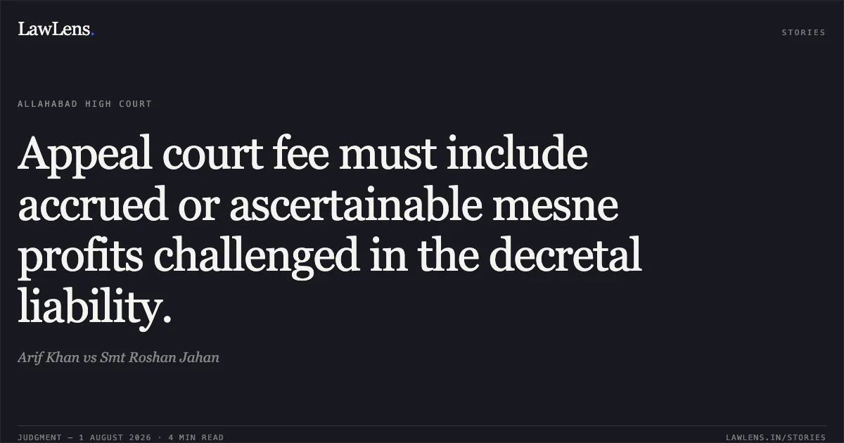 Appeal court fee must include accrued or ascertainable mesne profits challenged in the decretal liability.. Arif Khan vs Smt Roshan Jahan. Allahabad High Court. LawLens