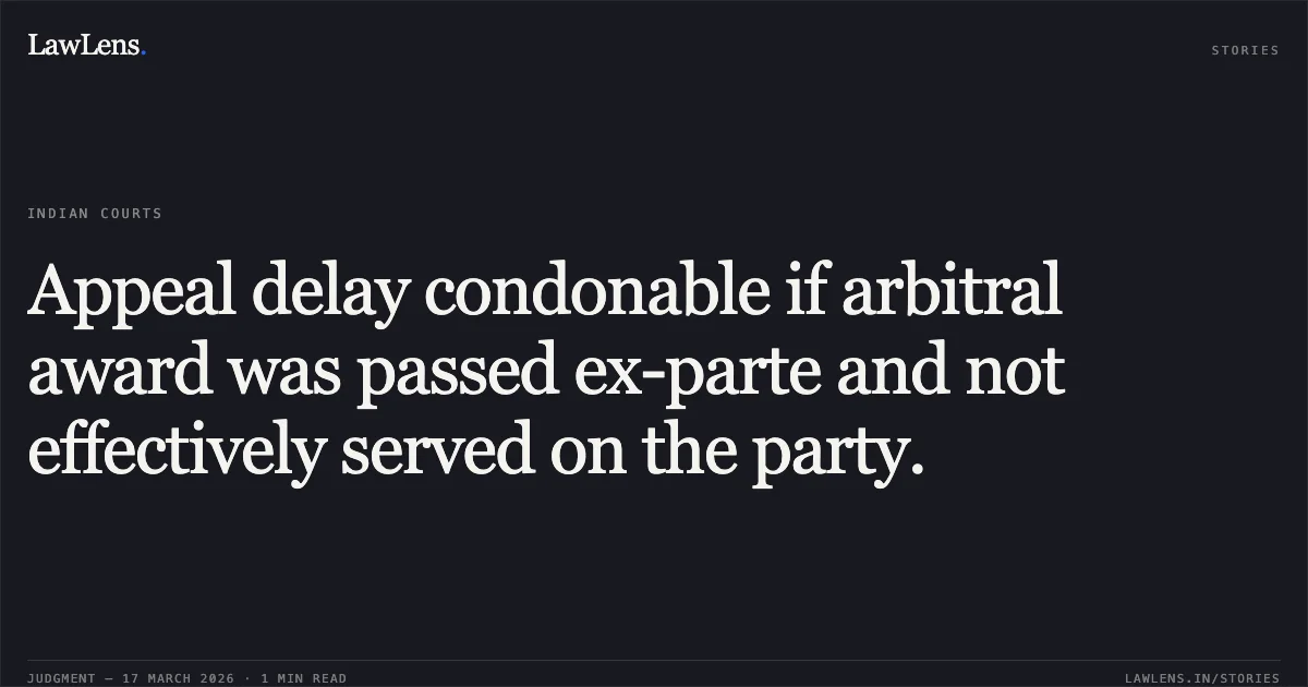 Appeal delay condonable if arbitral award was passed ex-parte and not effectively served on the party.. G S Prashad vs Panchdeep Coop G H Society Ltd & Ors.. Delhi High Court. LawLens