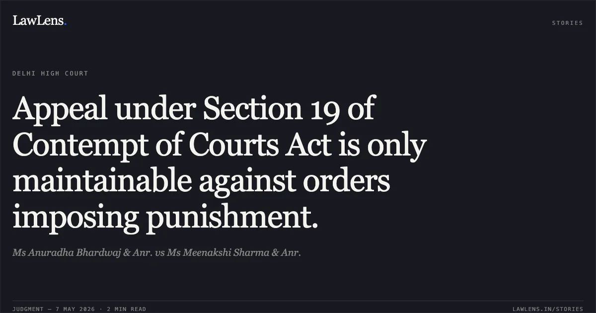 Appeal under Section 19 of Contempt of Courts Act is only maintainable against orders imposing punishment.. Ms Anuradha Bhardwaj & Anr. vs Ms Meenakshi Sharma & Anr.. Delhi High Court. LawLens