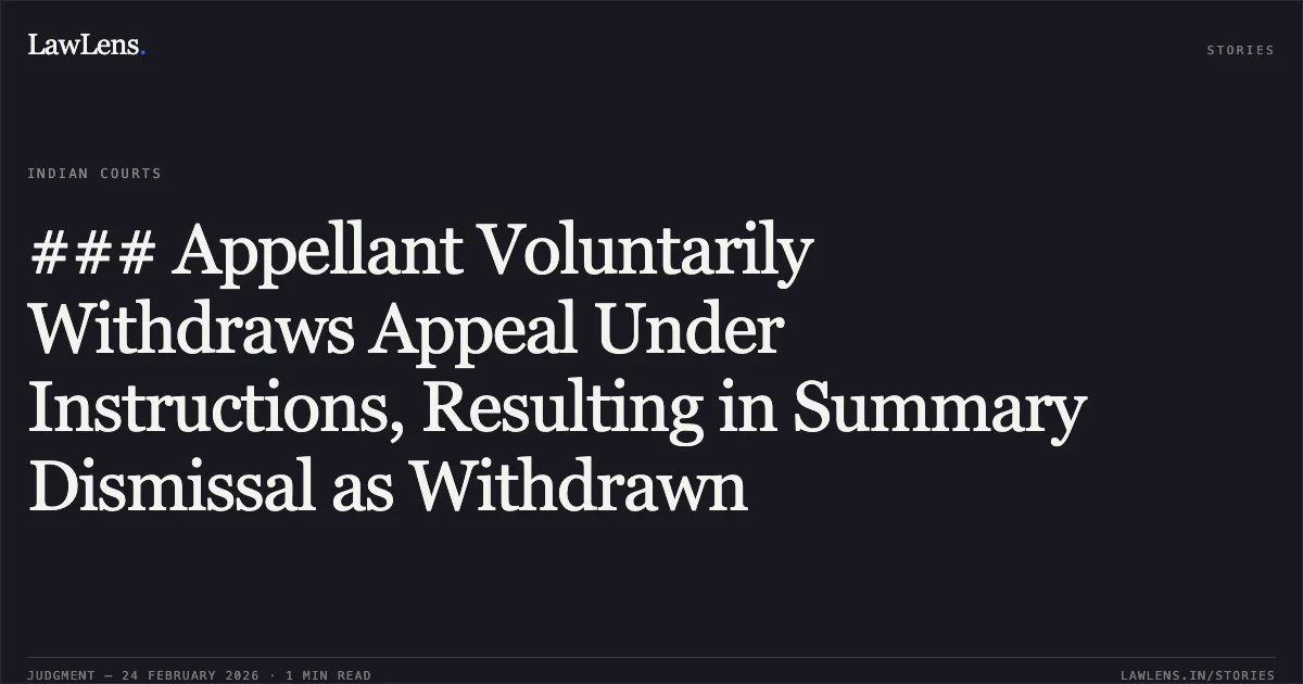 ### Appellant Voluntarily Withdraws Appeal Under Instructions, Resulting in Summary Dismissal as Withdrawn. Sitabai @ Kumari Bai v. Vivek Singh & Others [2026:CGHC:9451]. Chhattisgarh High Court. LawLens