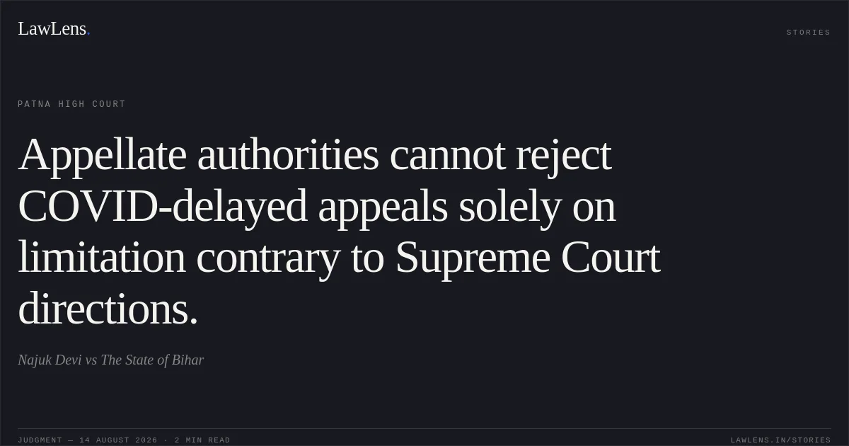 Appellate authorities cannot reject COVID-delayed appeals solely on limitation contrary to Supreme Court directions.. Najuk Devi vs The State of Bihar. Patna High Court. LawLens