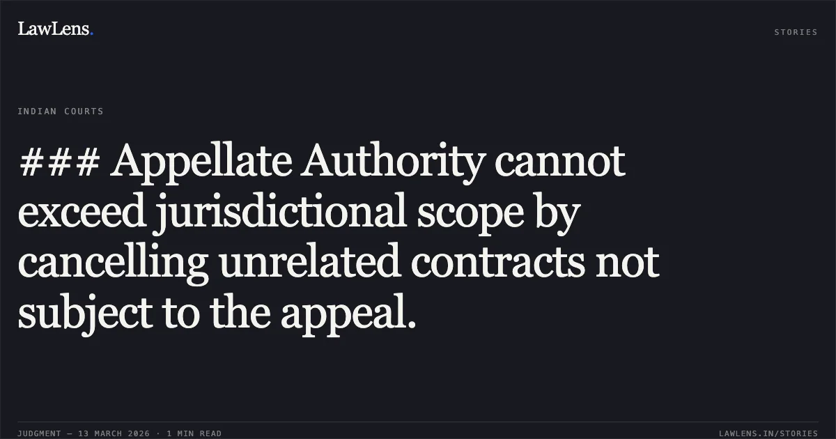 ### Appellate Authority cannot exceed jurisdictional scope by cancelling unrelated contracts not subject to the appeal.. Rina Singh v. The State of Bihar & Others [CWJC No. 425 of 2026]. Patna High Court. LawLens