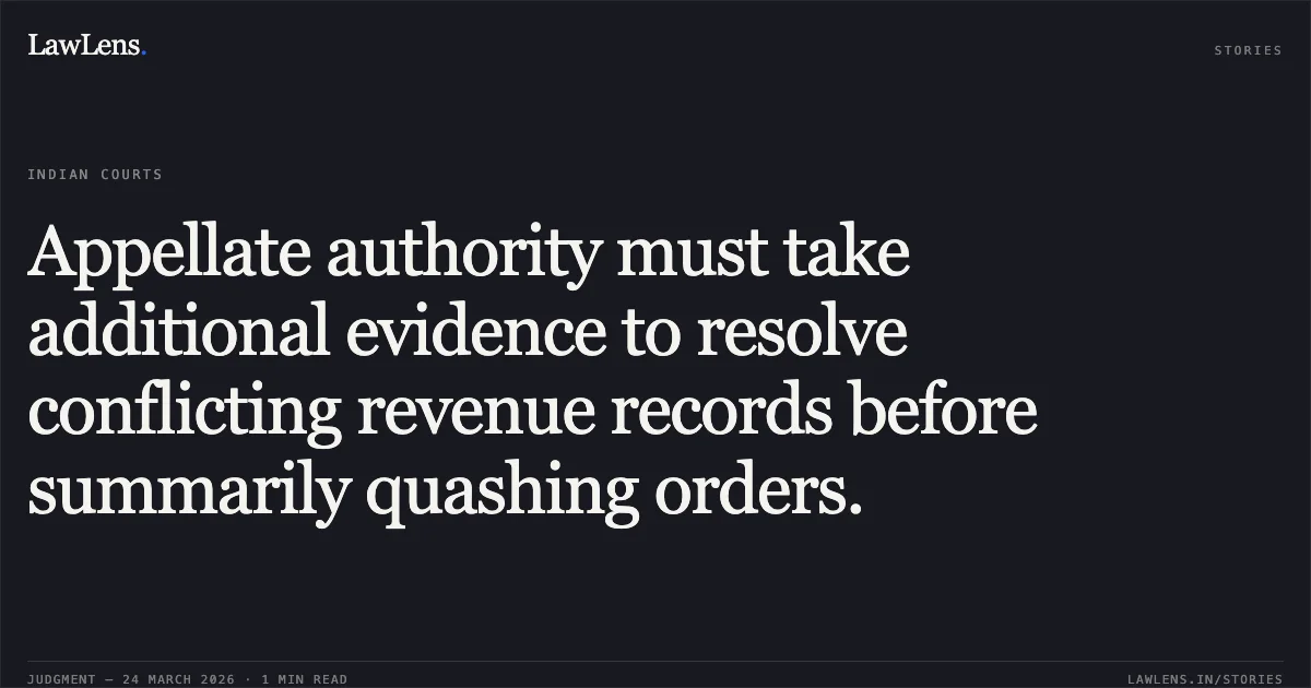 Appellate authority must take additional evidence to resolve conflicting revenue records before summarily quashing orders.. MO. SADIQ vs STATE OF CHHATTISGARH. Chhattisgarh High Court. LawLens