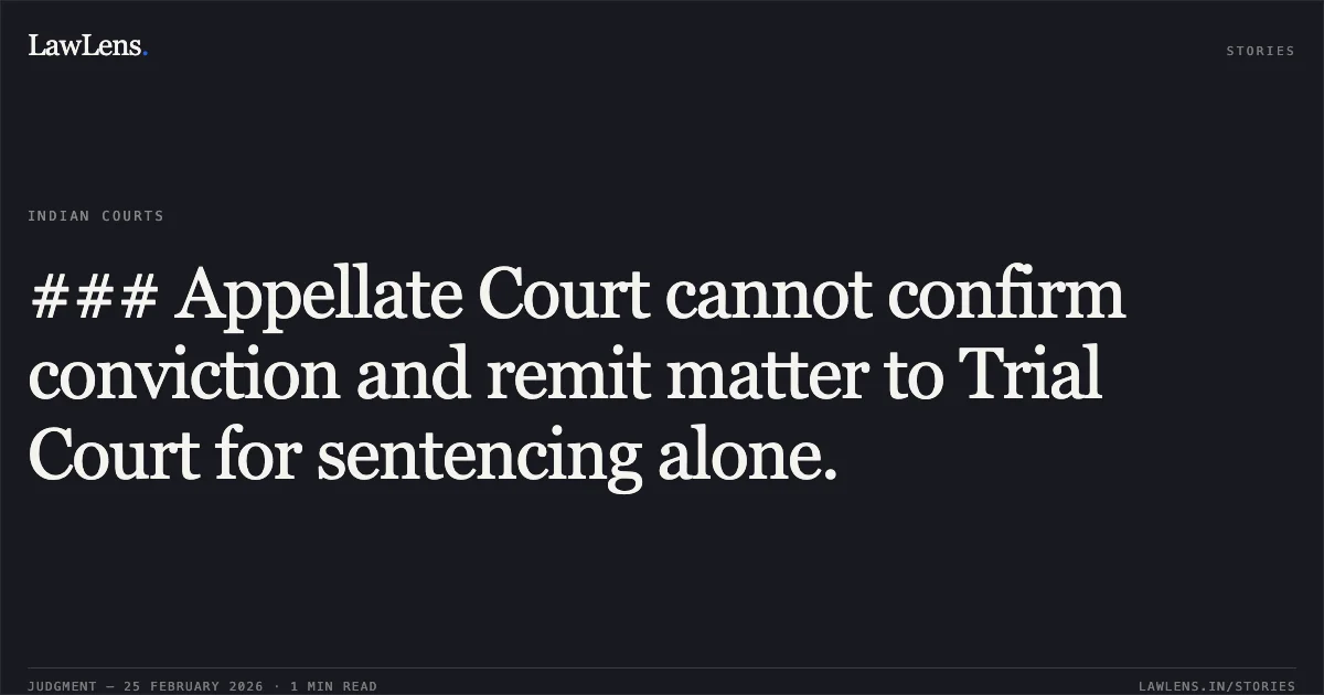 ### Appellate Court cannot confirm conviction and remit matter to Trial Court for sentencing alone.. Khem Singh v. Nazeer Mohd., Cr. Revision No. 231 of 2025 (2026:HHC:4187). Himachal Pradesh High Court. LawLens