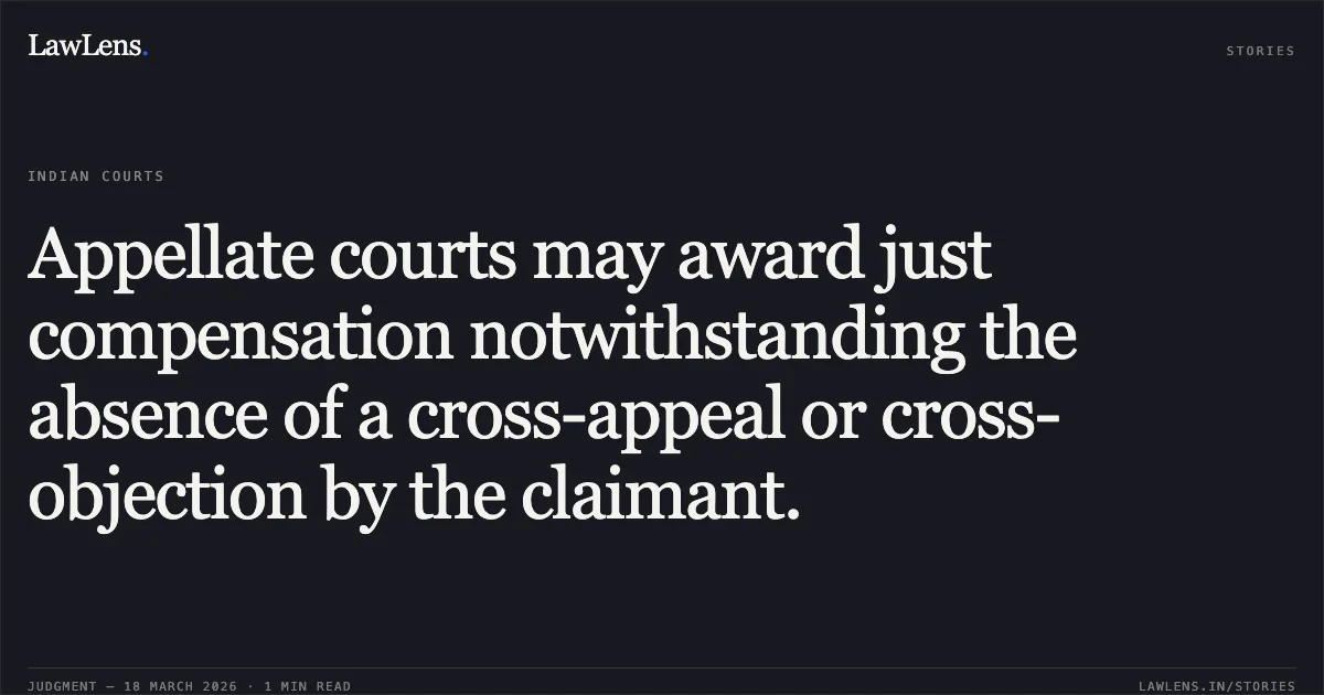 Appellate courts may award just compensation notwithstanding the absence of a cross-appeal or cross-objection by the claimant.. United India Insurance Co Ltd vs Rajesh Jain & Ors. Delhi High Court. LawLens