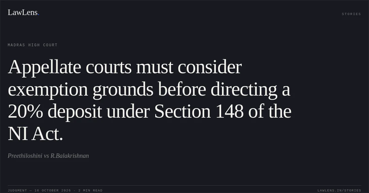 Appellate courts must consider exemption grounds before directing a 20% deposit under Section 148 of the NI Act.. Preethiloshini vs R.Balakrishnan. Madras High Court. LawLens
