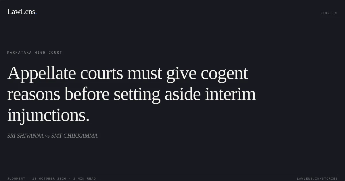 Appellate courts must give cogent reasons before setting aside interim injunctions.. SRI SHIVANNA vs SMT CHIKKAMMA. Karnataka High Court. LawLens