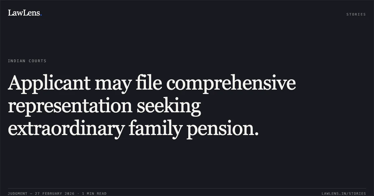 Applicant may file comprehensive representation seeking extraordinary family pension.. Smt. Sushila Devi vs. Union of India and Ors. [O.A. No. 605/2026]. Central Administrative Tribunal. LawLens