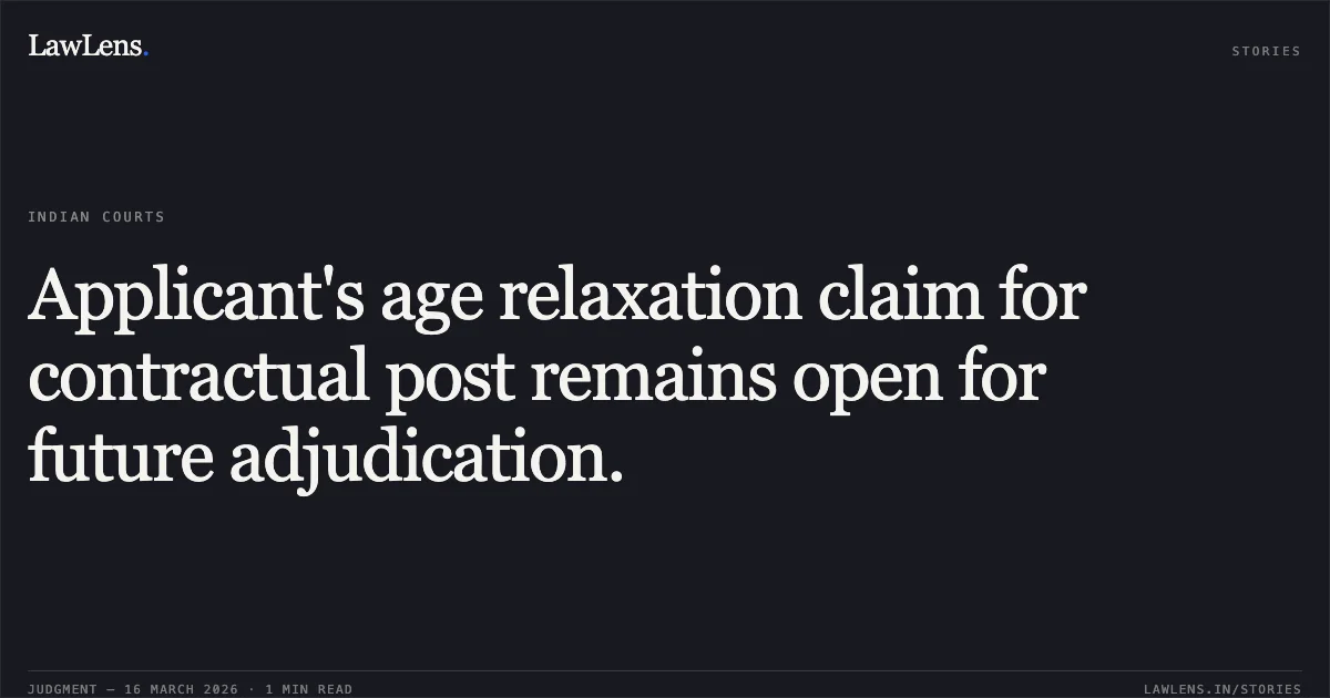 Applicant's age relaxation claim for contractual post remains open for future adjudication.. Satender Kumar vs Govt. Of Nctd. Central Administrative Tribunal. LawLens