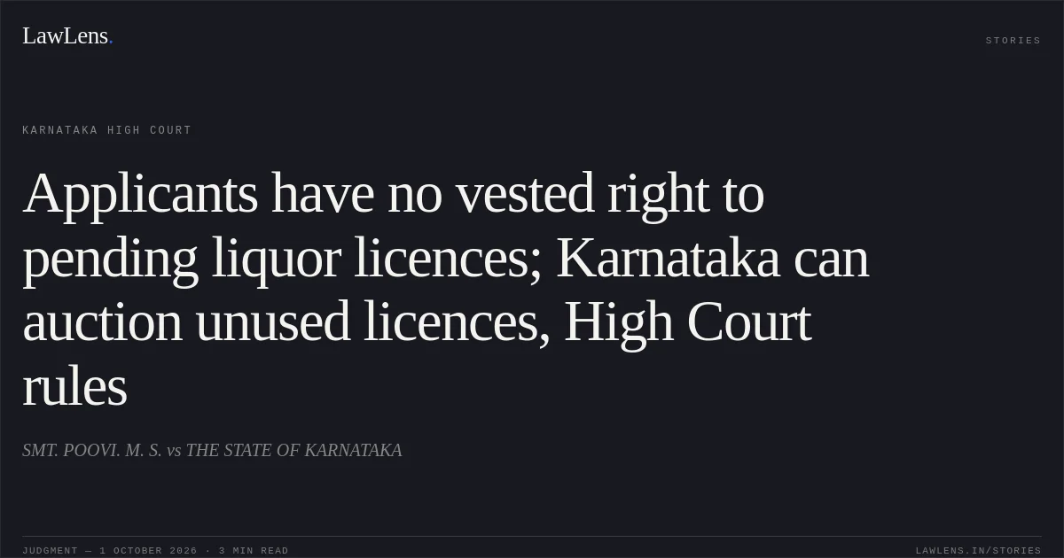 Applicants have no vested right to pending liquor licences; Karnataka can auction unused licences, High Court rules. SMT. POOVI. M. S. vs THE STATE OF KARNATAKA. Karnataka High Court. LawLens