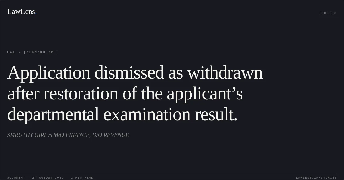 Application dismissed as withdrawn after restoration of the applicant’s departmental examination result.. SMRUTHY GIRI vs M/O FINANCE, D/O REVENUE. CAT - ['Ernakulam']. LawLens