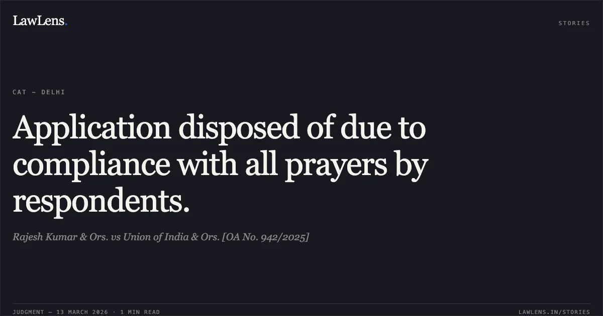 Application disposed of due to compliance with all prayers by respondents.. Rajesh Kumar & Ors. vs Union of India & Ors. [OA No. 942/2025]. Central Administrative Tribunal. LawLens