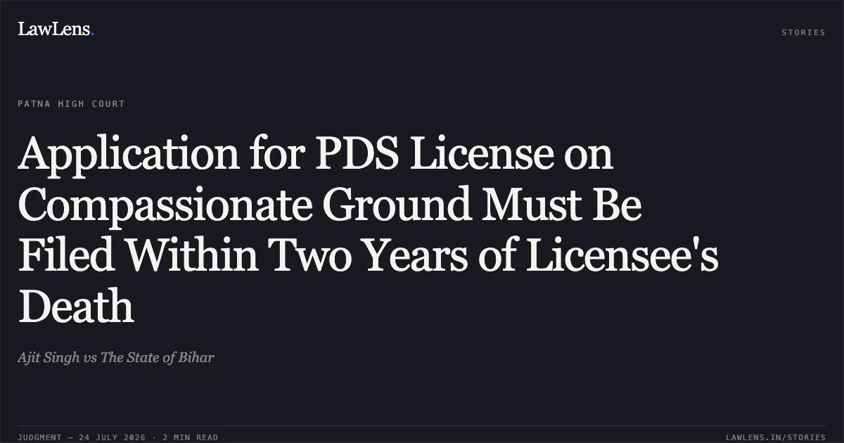 Application for PDS License on Compassionate Ground Must Be Filed Within Two Years of Licensee's Death. Ajit Singh vs The State of Bihar. Patna High Court. LawLens