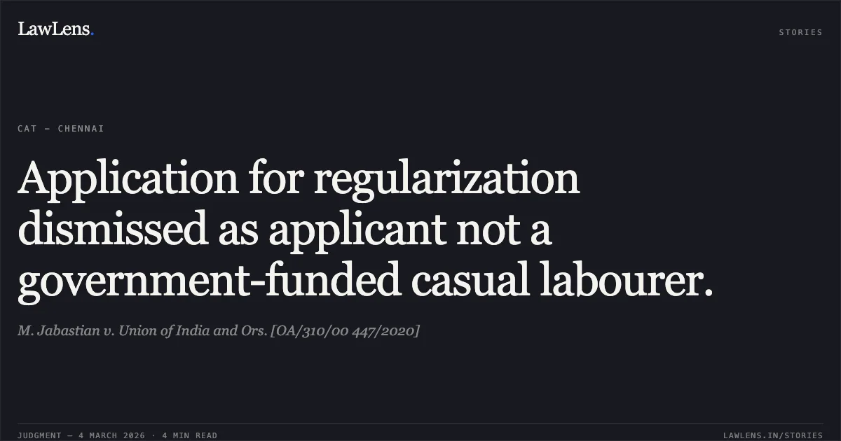 Application for regularization dismissed as applicant not a government-funded casual labourer.. M. Jabastian v. Union of India and Ors. [OA/310/00 447/2020]. Central Administrative Tribunal. LawLens