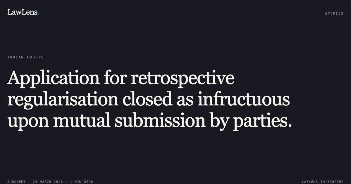 Application for retrospective regularisation closed as infructuous upon mutual submission by parties.. K P PREMKUMAR vs Ut Of Pondicherry. Central Administrative Tribunal. LawLens