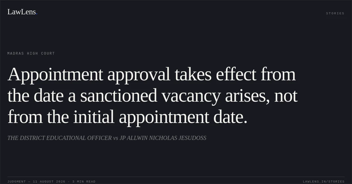 Appointment approval takes effect from the date a sanctioned vacancy arises, not from the initial appointment date.. THE DISTRICT EDUCATIONAL OFFICER vs JP ALLWIN NICHOLAS JESUDOSS. Madras High Court. LawLens