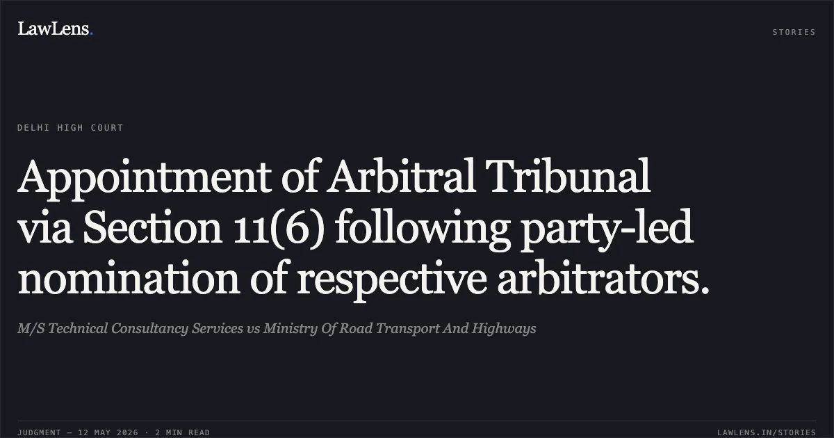 Appointment of Arbitral Tribunal via Section 11(6) following party-led nomination of respective arbitrators.. M/S Technical Consultancy Services vs Ministry Of Road Transport And Highways. Delhi High Court. LawLens