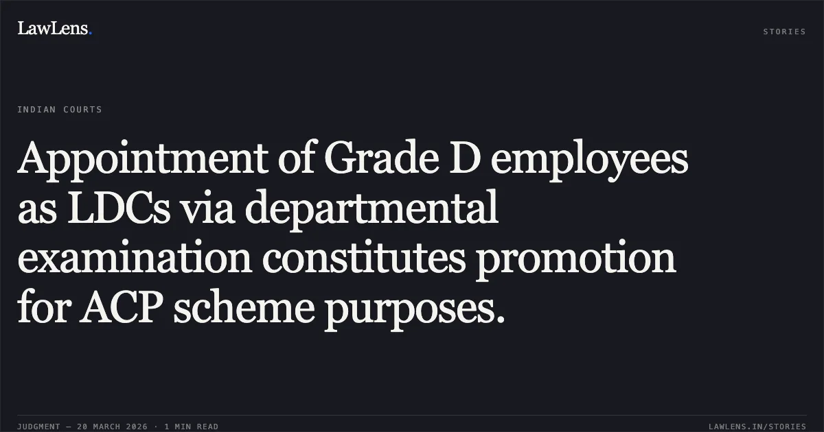 Appointment of Grade D employees as LDCs via departmental examination constitutes promotion for ACP scheme purposes.. Mansa Ram Yadav vs Union Of India. Central Administrative Tribunal. LawLens