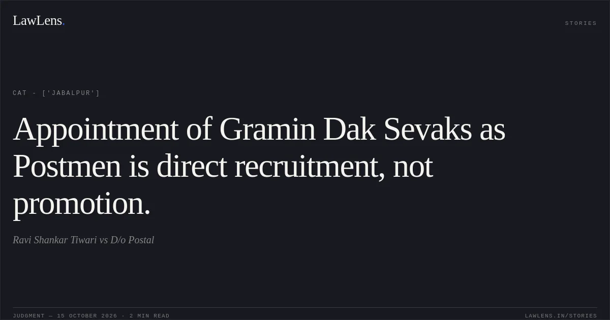 Appointment of Gramin Dak Sevaks as Postmen is direct recruitment, not promotion.. Ravi Shankar Tiwari vs D/o Postal. CAT - ['Jabalpur']. LawLens