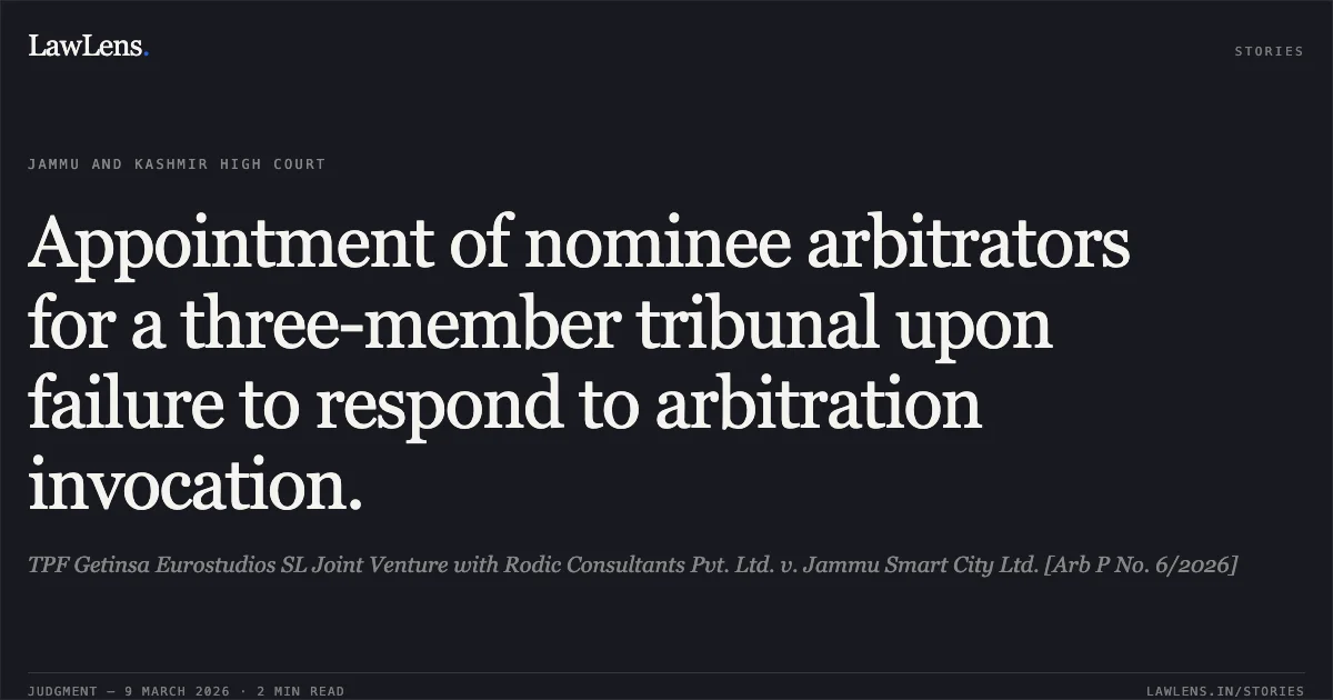 Appointment of nominee arbitrators for a three-member tribunal upon failure to respond to arbitration invocation.. TPF Getinsa Eurostudios SL Joint Venture with Rodic Consultants Pvt. Ltd. v. Jammu Smart City Ltd. [Arb P No. 6/2026]. Jammu and Kashmir High Court. LawLens