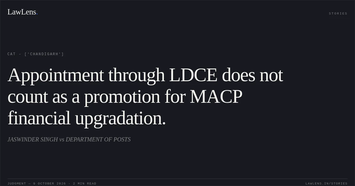 Appointment through LDCE does not count as a promotion for MACP financial upgradation.. JASWINDER SINGH vs DEPARTMENT OF POSTS. CAT - ['Chandigarh']. LawLens