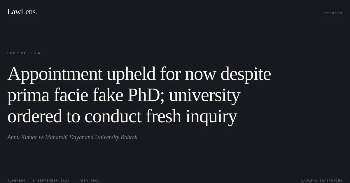 Appointment upheld for now despite prima facie fake PhD; university ordered to conduct fresh inquiry. Annu Kumar vs Maharshi Dayanand University Rohtak. Supreme Court. LawLens