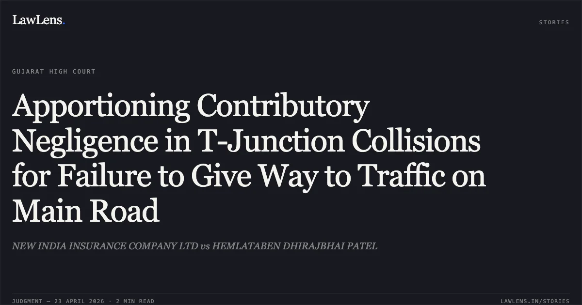 Apportioning Contributory Negligence in T-Junction Collisions for Failure to Give Way to Traffic on Main Road. NEW INDIA INSURANCE COMPANY LTD vs HEMLATABEN DHIRAJBHAI PATEL. Gujarat High Court. LawLens