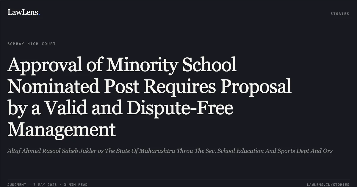 Approval of Minority School Nominated Post Requires Proposal by a Valid and Dispute-Free Management. Altaf Ahmed Rasool Saheb Jakler vs The State Of Maharashtra Throu The Sec. School Education And Sports Dept And Ors. Bombay High Court. LawLens