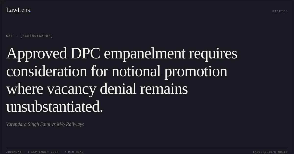Approved DPC empanelment requires consideration for notional promotion where vacancy denial remains unsubstantiated.. Varendara Singh Saini vs M/o Railways. CAT - ['Chandigarh']. LawLens