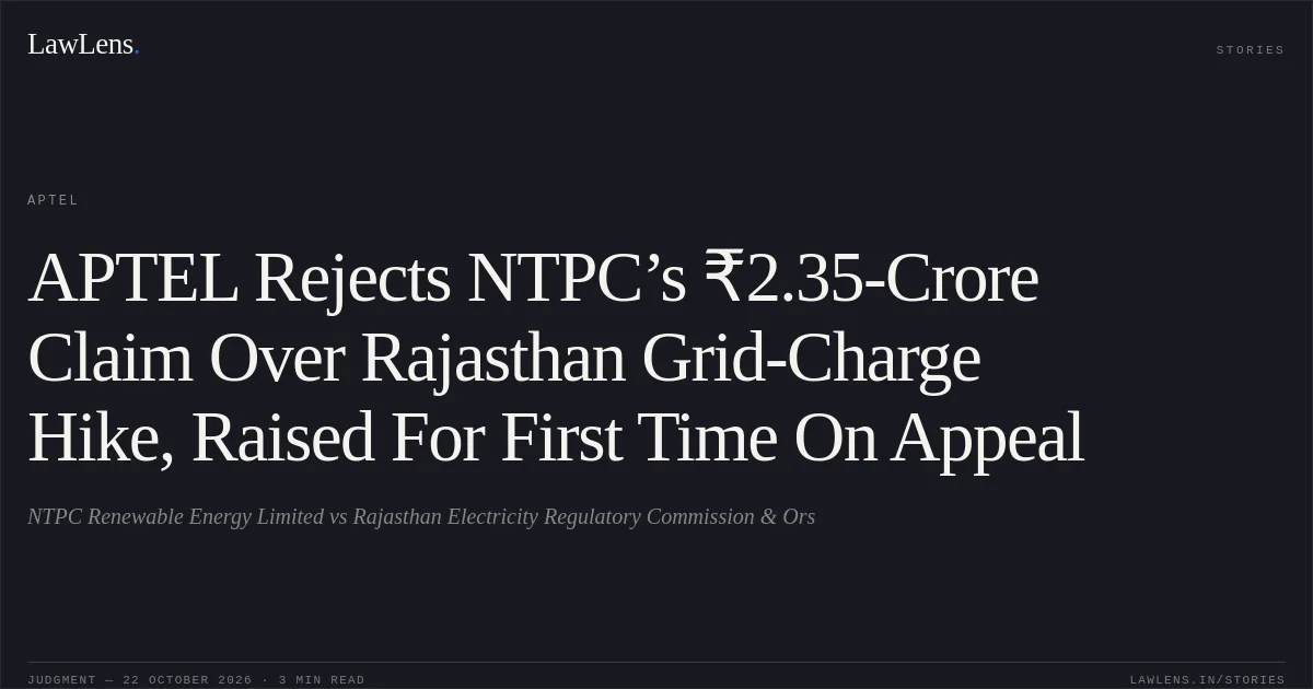 APTEL Rejects NTPC’s ₹2.35-Crore Claim Over Rajasthan Grid-Charge Hike, Raised For First Time On Appeal. NTPC Renewable Energy Limited vs Rajasthan Electricity Regulatory Commission & Ors. APTEL. LawLens