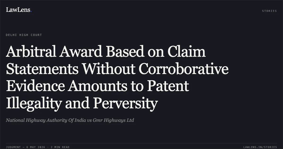 Arbitral Award Based on Claim Statements Without Corroborative Evidence Amounts to Patent Illegality and Perversity. National Highway Authority Of India vs Gmr Highways Ltd. Delhi High Court. LawLens
