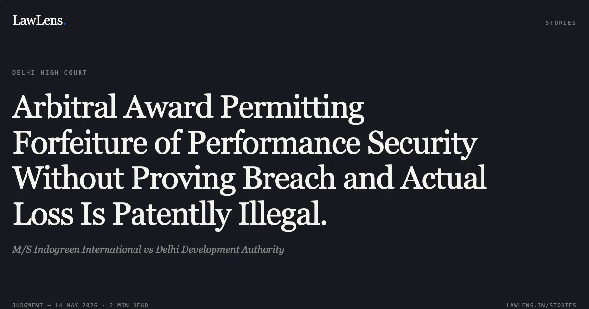 Arbitral Award Permitting Forfeiture of Performance Security Without Proving Breach and Actual Loss Is Patentlly Illegal.. M/S Indogreen International vs Delhi Development Authority. Delhi High Court. LawLens