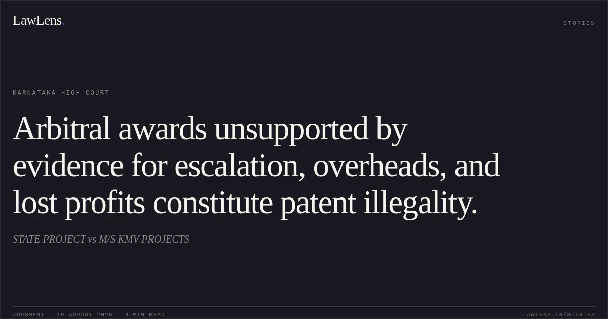 Arbitral awards unsupported by evidence for escalation, overheads, and lost profits constitute patent illegality.. STATE PROJECT vs M/S KMV PROJECTS. Karnataka High Court. LawLens