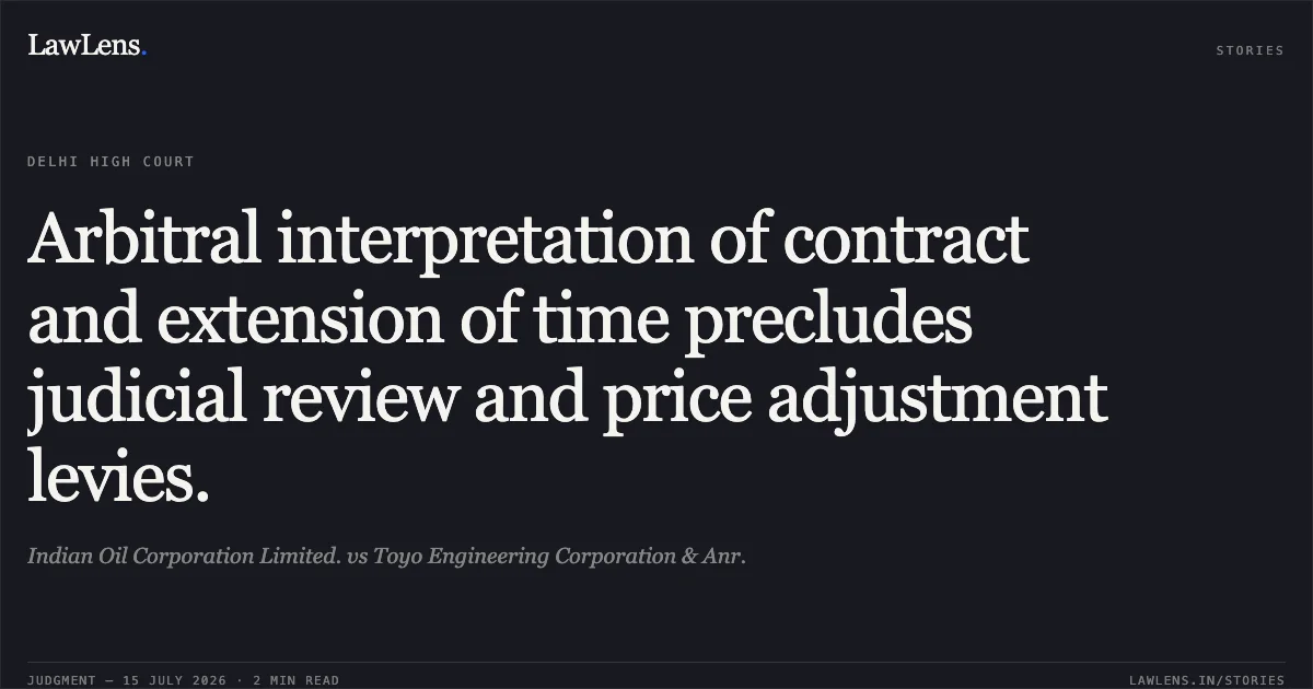 Arbitral interpretation of contract and extension of time precludes judicial review and price adjustment levies.. Indian Oil Corporation Limited. vs Toyo Engineering Corporation & Anr.. Delhi High Court. LawLens