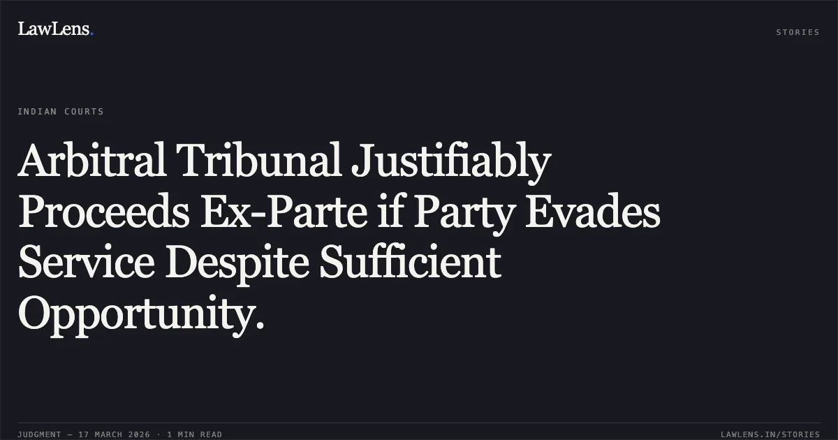 Arbitral Tribunal Justifiably Proceeds Ex-Parte if Party Evades Service Despite Sufficient Opportunity.. Ashima Infrastructure Pvt Ltd vs North Delhi Municipal Corporation. Delhi High Court. LawLens