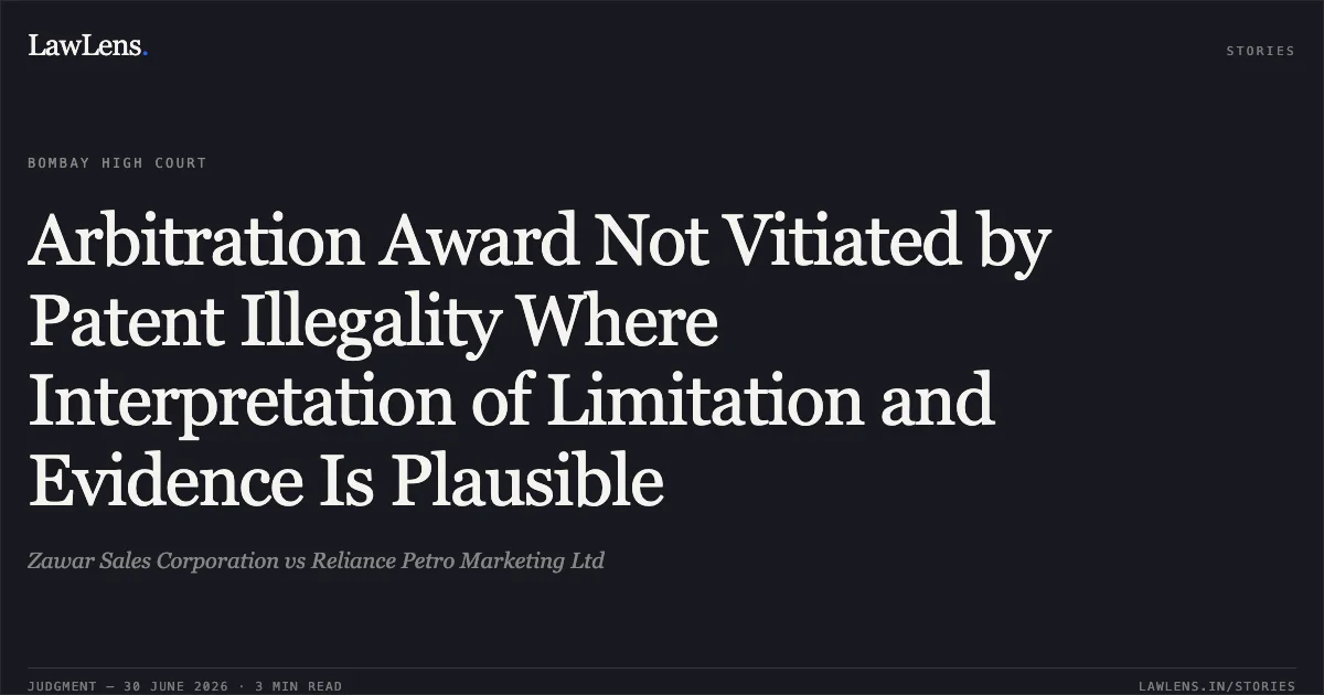 Arbitration Award Not Vitiated by Patent Illegality Where Interpretation of Limitation and Evidence Is Plausible. Zawar Sales Corporation vs Reliance Petro Marketing Ltd. Bombay High Court. LawLens