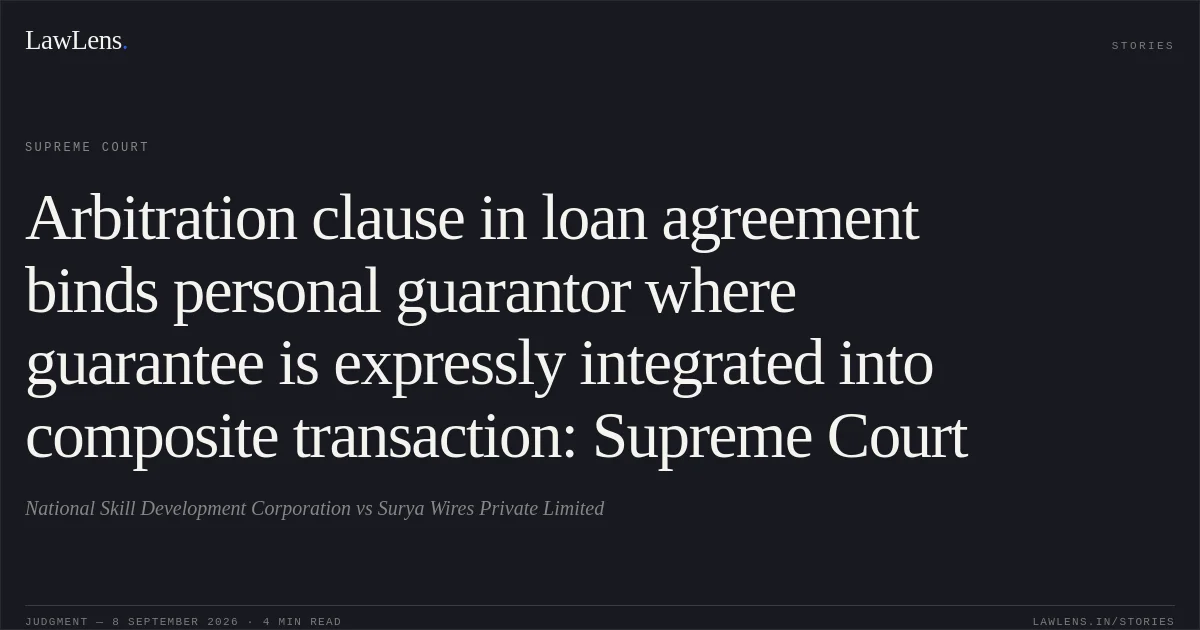 Arbitration clause in loan agreement binds personal guarantor where guarantee is expressly integrated into composite transaction: Supreme Court. National Skill Development Corporation vs Surya Wires Private Limited. Supreme Court. LawLens