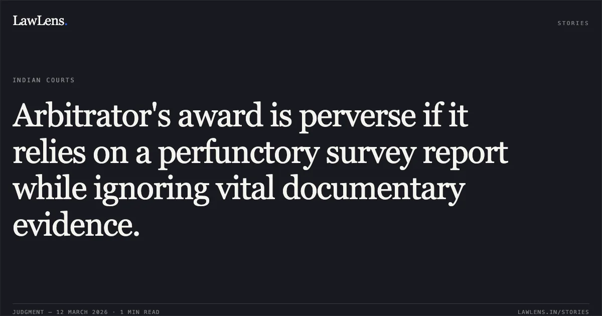 Arbitrator's award is perverse if it relies on a perfunctory survey report while ignoring vital documentary evidence.. M/S Cosco Blossoms Pvt Ltd v. Oriental Insurance Company Ltd [O.M.P. (COMM) 568/2016]. Delhi High Court. LawLens