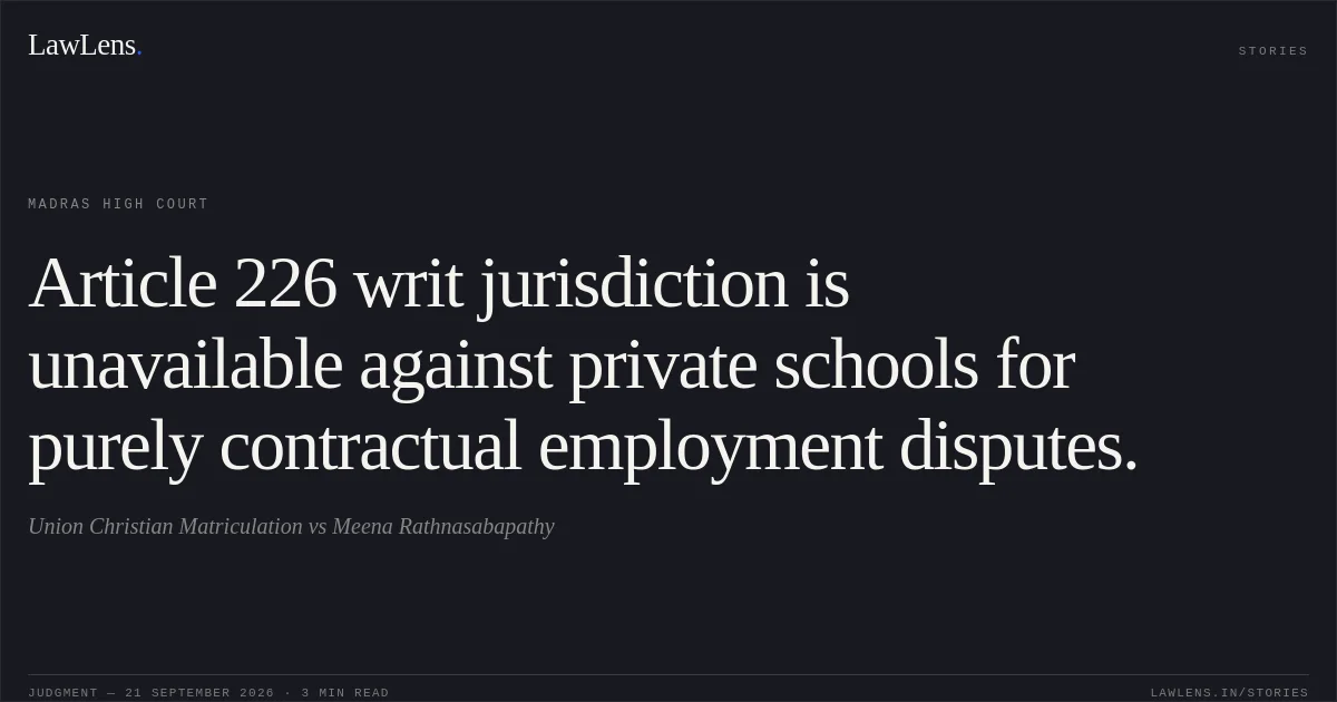 Article 226 writ jurisdiction is unavailable against private schools for purely contractual employment disputes.. Union Christian Matriculation vs Meena Rathnasabapathy. Madras High Court. LawLens