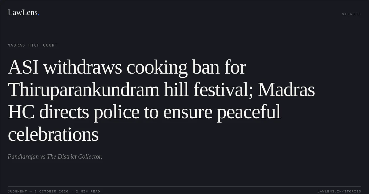 ASI withdraws cooking ban for Thiruparankundram hill festival; Madras HC directs police to ensure peaceful celebrations. Pandiarajan vs The District Collector,. Madras High Court. LawLens