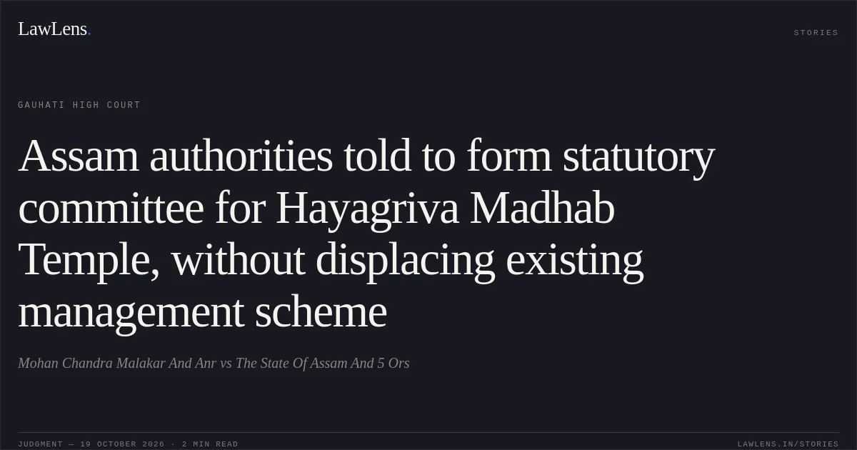 Assam authorities told to form statutory committee for Hayagriva Madhab Temple, without displacing existing management scheme. Mohan Chandra Malakar And Anr vs The State Of Assam And 5 Ors. Gauhati High Court. LawLens