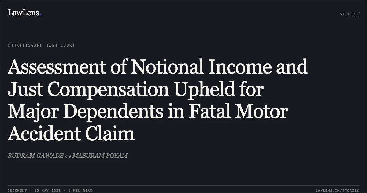Assessment of Notional Income and Just Compensation Upheld for Major Dependents in Fatal Motor Accident Claim. BUDRAM GAWADE vs MASURAM POYAM. Chhattisgarh High Court. LawLens
