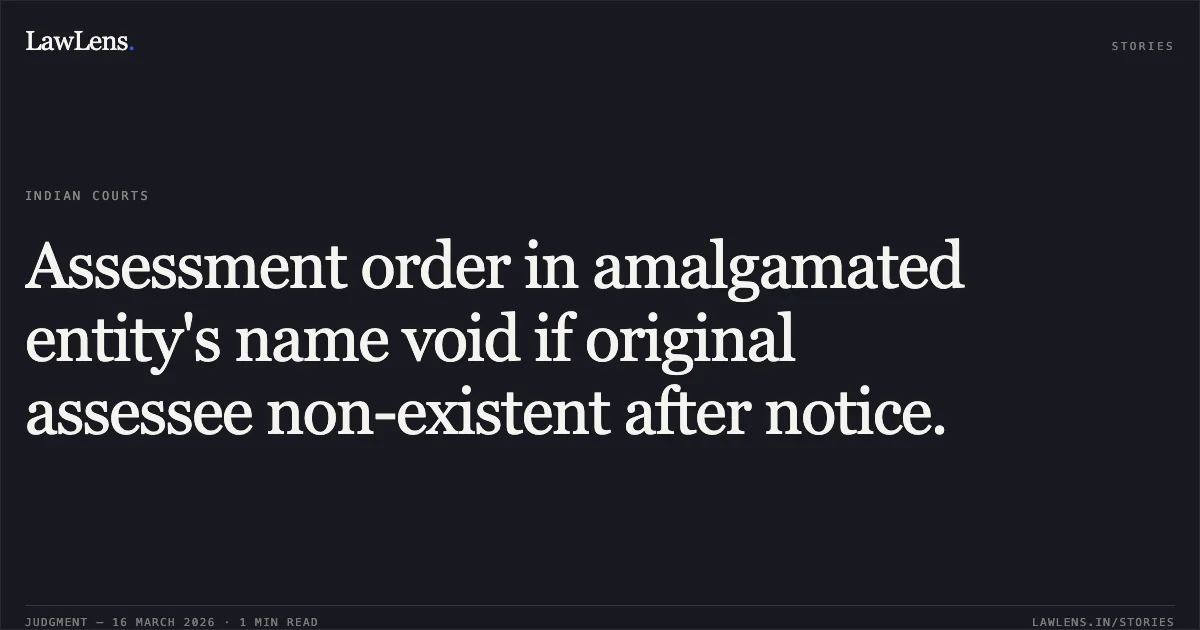 Assessment order in amalgamated entity's name void if original assessee non-existent after notice.. Principal Commissioner Of Income Tax-1 vs Boeing India Pvt. Ltd.. Delhi High Court. LawLens