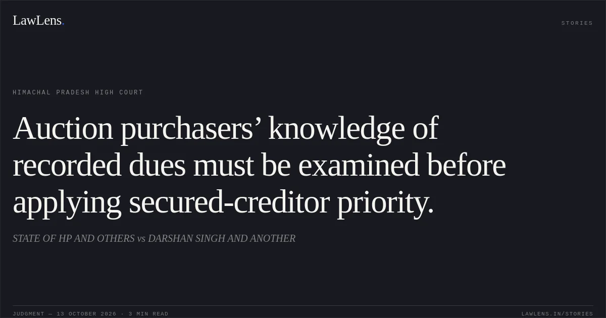 Auction purchasers’ knowledge of recorded dues must be examined before applying secured-creditor priority.. STATE OF HP AND OTHERS vs DARSHAN SINGH AND ANOTHER. Himachal Pradesh High Court. LawLens