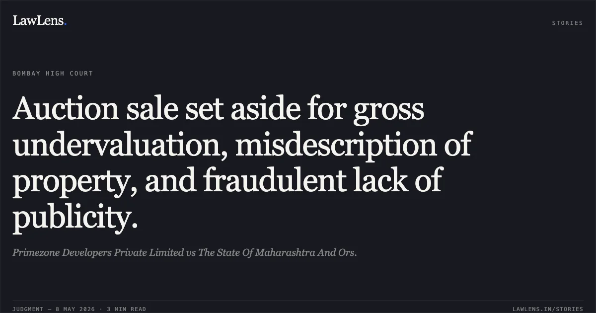 Auction sale set aside for gross undervaluation, misdescription of property, and fraudulent lack of publicity.. Primezone Developers Private Limited vs The State Of Maharashtra And Ors.. Bombay High Court. LawLens