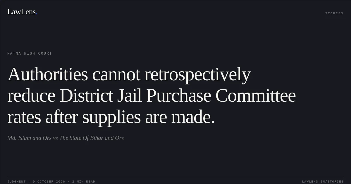 Authorities cannot retrospectively reduce District Jail Purchase Committee rates after supplies are made.. Md. Islam and Ors vs The State Of Bihar and Ors. Patna High Court. LawLens
