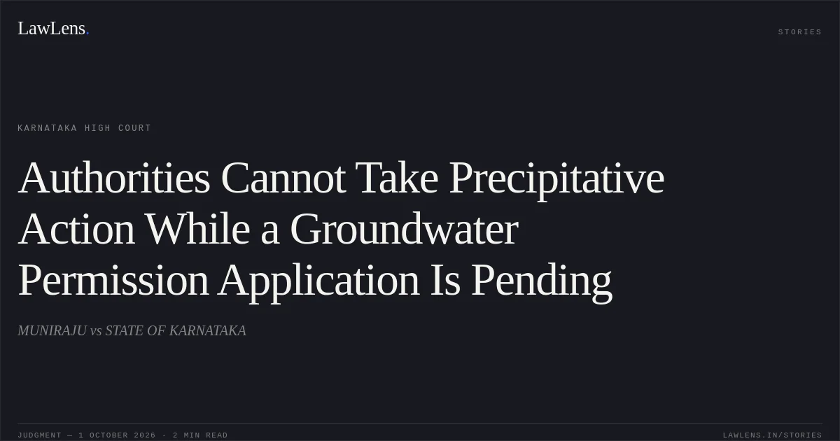 Authorities Cannot Take Precipitative Action While a Groundwater Permission Application Is Pending. MUNIRAJU vs STATE OF KARNATAKA. Karnataka High Court. LawLens